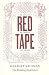 Red Tape: Its Origins, Uses, and Abuses