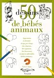 Revue Vigot  / 50 Dessins de bébés animaux : Apprendre à dessiner étape par étape des chatons, des agneaux, des lionceaux et autres adorables bébés animaux