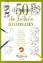 50 Dessins de b�b�s animaux : Apprendre � dessiner �tape par �tape des chatons, des agneaux, des lionceaux et autres adorables b�b�s animaux
