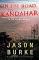 On the Road to Kandahar: Travels Through Conflict in the Islamic World