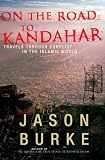 On the Road to Kandahar: Travels through Conflict in the Islamic World
