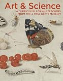 Art and Science: A Curriculum for K-12 Teachers from the J. Paul Getty Museum