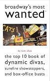 Broadway's Most Wanted(TM): The Top 10 Book of Dynamic Divas, Surefire Showstoppers, and Box-Office Busts