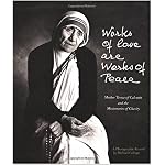 Works of Love Are Works of Peace: Mother Teresa of Calcutta and the Missionaries of Charity book cover