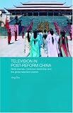 Television in Post-Reform China: Dynasty Drama, Confucian Leadership and the Global Television Market (Routledge Media, Culture and Social Change in Asia)
