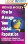 How To Manage Your Global Reputation: A Guide to the Dynamics of International Public Relations