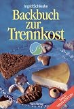 Backbuch zur Trennkost: Einfach trenn-k&ouml;stlich! - Ingrid Schlieske