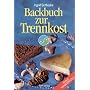 Backbuch zur Trennkost: Einfach trenn-k�stlich!