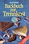 Backbuch zur Trennkost: Einfach trenn-k�stlich!