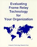 Review Computer Technology Research Corporation  / Evaluating Frame Relay Technology for Your Organization