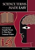 Image of Science Terms Made Easy: A Lexicon of Scientific Words and Their Root Language Origins