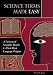 Science Terms Made Easy: A Lexicon of Scientific Words and Their Root Language Origins