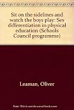 Sit on the sidelines and watch the boys play : sex differentiation in physical education