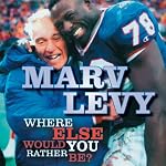 Marv Levy: Where Else Would You Rather Be? | Marv Levy