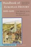 Handbook of European History, 1400-1600: Late Middle Ages, Renaissance and Reformations : Visions, Programs and Outcomes