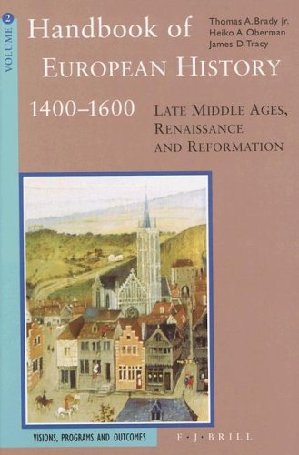 Handbook of European History, 1400-1600: Late Middle Ages, Renaissance and Reformations : Visions, Programs and Outcomes
