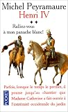 Henri IV, tome 2 : Ralliez-vousà mon panache blanc ! par Michel Peyramaure Henri IV, tome 2 : Ralliez-vousà mon panache blanc ! par Peyramaure
