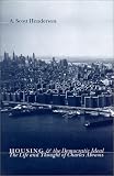 Housing and the Democratic Ideal: The Life and Thought of Charles Abrams (The Columbia History of Urban Life)