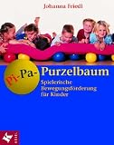 Pi-Pa-Purzelbaum: Spielerische Bewegungsf�rderung f�r Kinder - Johanna                Friedl