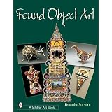 Found Object Art (Schiffer Art Book)