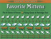 Favorite Mittens: Best Traditional Patterns from Fox & Geese & Fences and Flying Geese & Partridge Feet