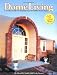 Dome Living : A Creative Guide For Planning Your Monolithic Dream Home