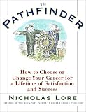 The Pathfinder: How to Choose or Change Your Career for a Lifetime of Satisfaction and Success