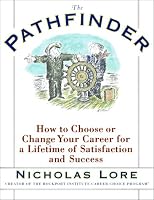 The Pathfinder: How to Choose or Change Your Career for a Lifetime of Satisfaction and Success