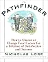 The Pathfinder: How to Choose or Change Your Career for a Lifetime of Satisfaction and Success