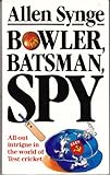 Bowler, batsman, spy