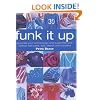 Funk it Up: Customize Your Clothes and Decorate Your Accessories with Paint, Dye, Bleach and Transfers