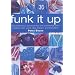 Funk It Up: Customize Your Clothes and Decorate Your Accessories with Paint, Dye, Bleach and Transfers
