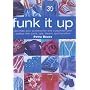 Funk It Up: Customize Your Clothes and Decorate Your Accessories with Paint, Dye, Bleach and Transfers