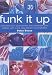 Funk It Up: Customize Your Clothes and Decorate Your Accessories with Paint, Dye, Bleach and Transfers
