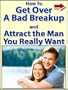 How To Get Over A Bad Breakup And Attract The Man You Really Want