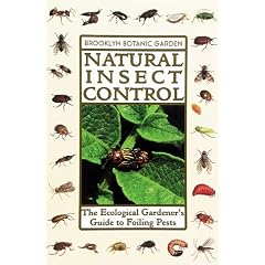 Natural Insect Control: The Ecological Gardener's Guide to Foiling Pests (Brooklyn Botanic Garden Handbooks)