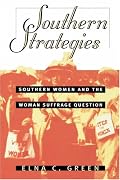 Southern Strategies: Southern Women and the Woman Suffrage Question