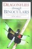 Dragonflies through Binoculars: A Field Guide to Dragonflies of North America (Butterflies and Others Through Binoculars Field Guide Series)