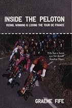Inside the Peloton: Riding, Winning and Losing the Tour De France