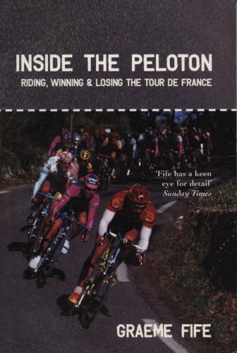 Inside the Peloton: Riding, Winning and Losing the Tour De France