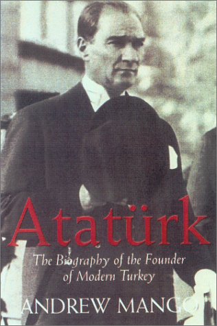 Ataturk: The Biography of the founder of Modern Turkey