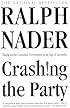 Crashing the Party: Taking on the Corporate Government in an Age of Surrender