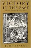 Victory in the East: A Military History of the First Crusade