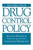 Drug Control Policy: Essays in Historical and Comparative Perspective (Issues in Policy History) Drug Control Policy: Essays in Historical and Comparative Perspective (Issues in Policy History)