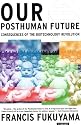 Our Posthuman Future: Consequences of the Biotechnology Revolution