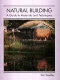 Natural Building: A Guide to Materials and Techniques