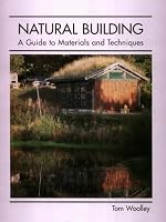 Natural Building: A Guide to Materials and Techniques