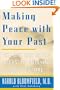 Making Peace with Your Past: The Six Essential Steps to Enjoying a Great Future