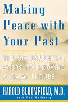 Making Peace with Your Past: The Six Essential Steps to Enjoying a Great Future