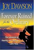 Forever Ruined for the Ordinary: The Adventure of Hearing and Obeying God`s Voice